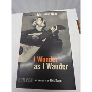 I Wonder as I Wander Ron Pen 2010 First Printing Biography John Jacob Niles